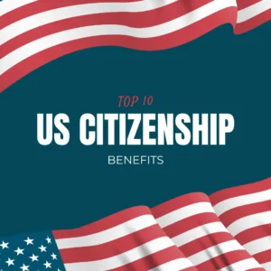 Top 10 benefits of US citizenship